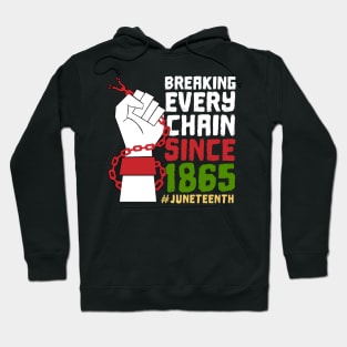 Juneteenth Breaking Every Chain Since 1865 Freedom Day Hoodie